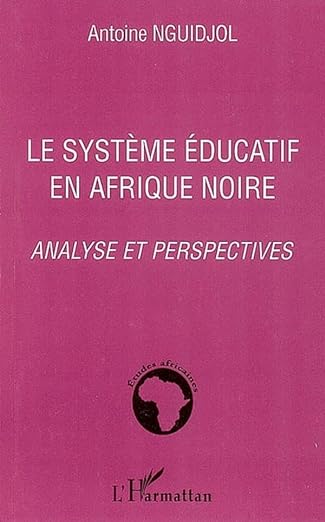 Le système éducatif en Afrique Noire - Antoine NGUIDJOL
