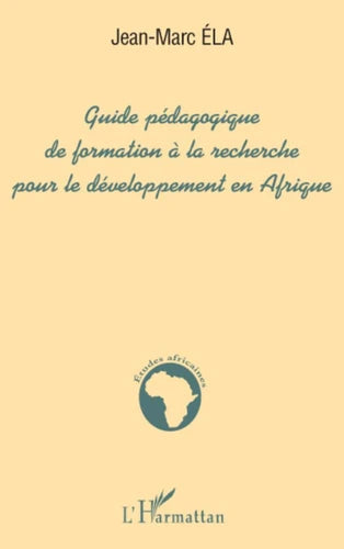 Guide pédagogique de formation à la recherche pour le développement en Afrique - Jean-Marc Éla