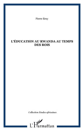 L’éducation au Rwanda au temps des rois - Pierre ERNY