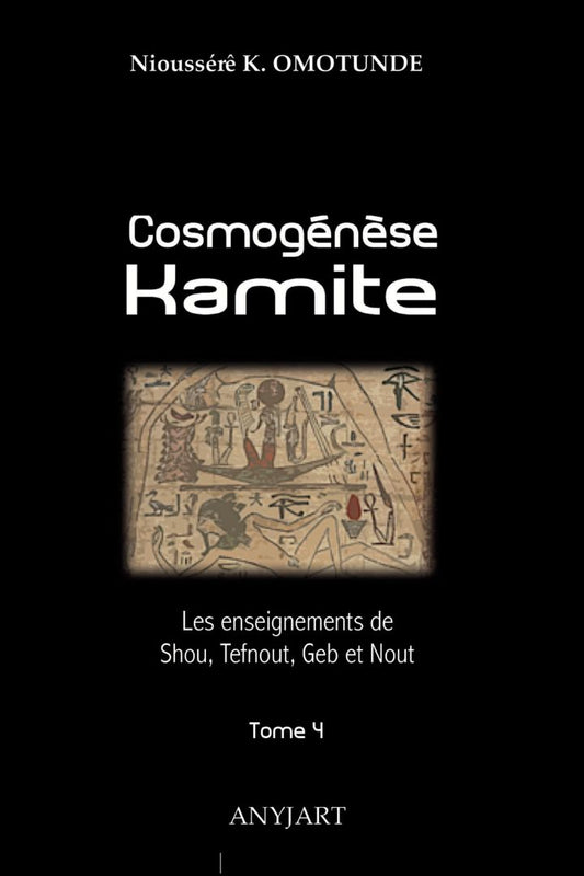 Cosmogénèse Kamite : Les enseignements de Shou, Tefnout, Geb & Nout : Tome 4