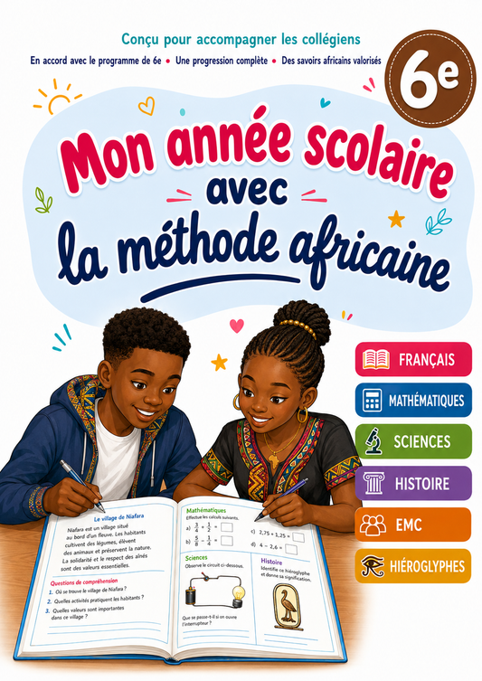 Mon année scolaire avec la méthode africaine : 6ème 11-12 ans – Français, mathématiques, histoire-géographie et hiéroglyphes | Exercices progressifs