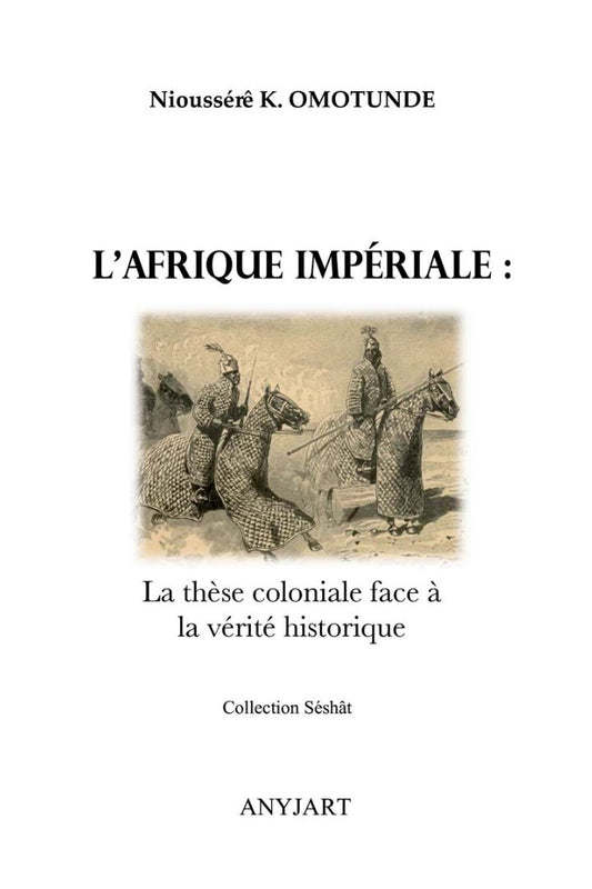 L'Afrique impériale : la thèse coloniale face à la vérité historique